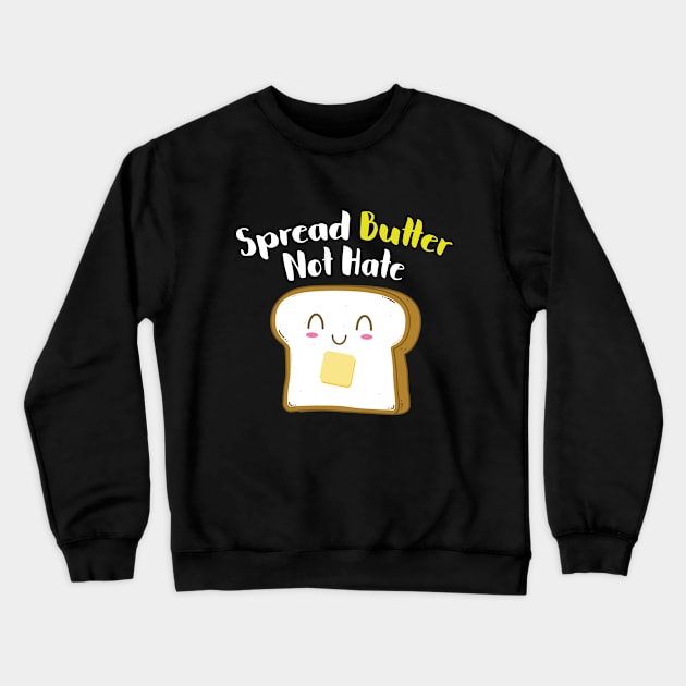 Spread Butter not Hate Crewneck Sweatshirt by stuffbyjlim